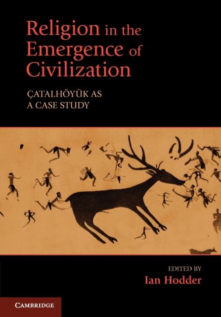Religion in the Emergence of Civilization : Catalhoyuk as a Case Study