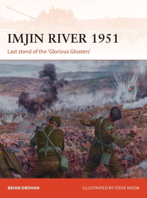 Imjin River 1951 : Last stand of the 'Glorious Glosters'