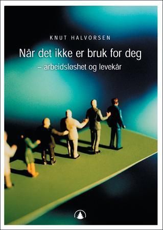 Når det ikke er bruk for deg : arbeidsløshet og levekår