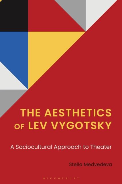 The Aesthetics of Lev Vygotsky : A Sociocultural Approach to Theater