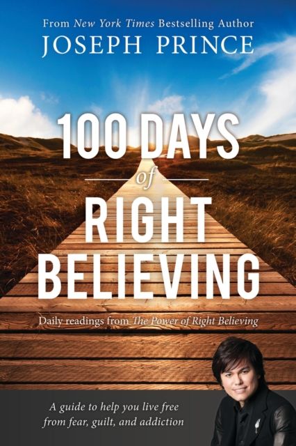 100 Days of Right Believing : Daily Readings from The Power of Right Believing
