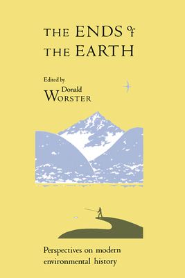 The Ends of the Earth : Perspectives on Modern Environmental History