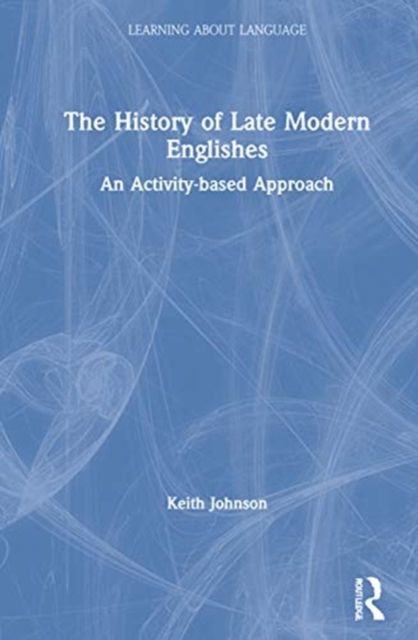 The History of Late Modern Englishes : An Activity-based Approach