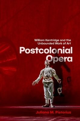 Postcolonial Opera : William Kentridge and the Unbounded Work of Art