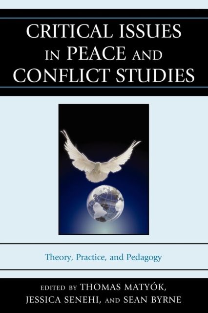 Critical Issues in Peace and Conflict Studies : Theory, Practice, and Pedagogy