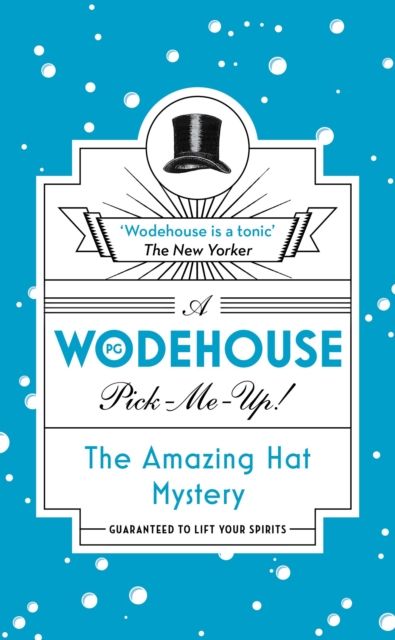 The Amazing Hat Mystery : (Wodehouse Pick-Me-Up)