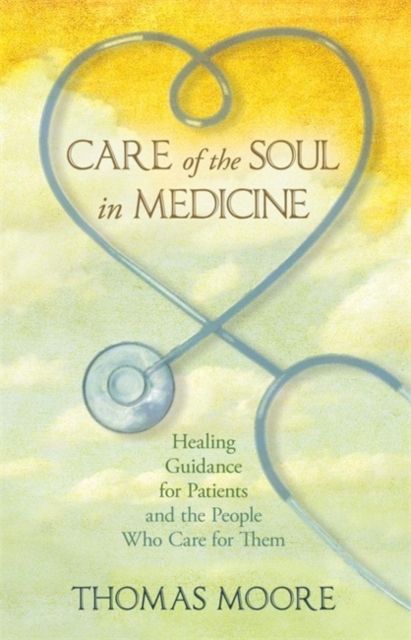 Forsidebilde av Care of the Soul in Medicine : Healing Guidance for Patients, Families and the People Who Care for Them