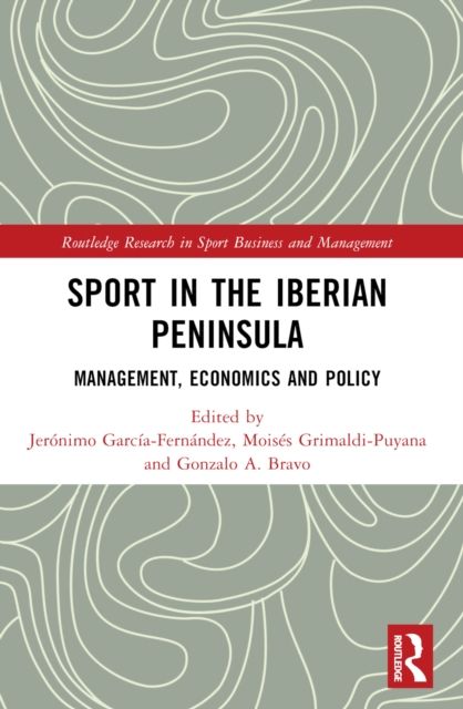 Sport in the Iberian Peninsula : Management, Economics and Policy