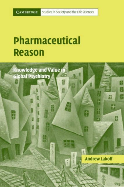 Pharmaceutical Reason : Knowledge and Value in Global Psychiatry