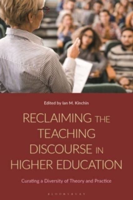 Reclaiming the Teaching Discourse in Higher Education : Curating a Diversity of Theory and Practice