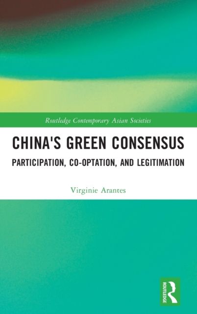 China's Green Consensus : Participation, Co-optation, and Legitimation