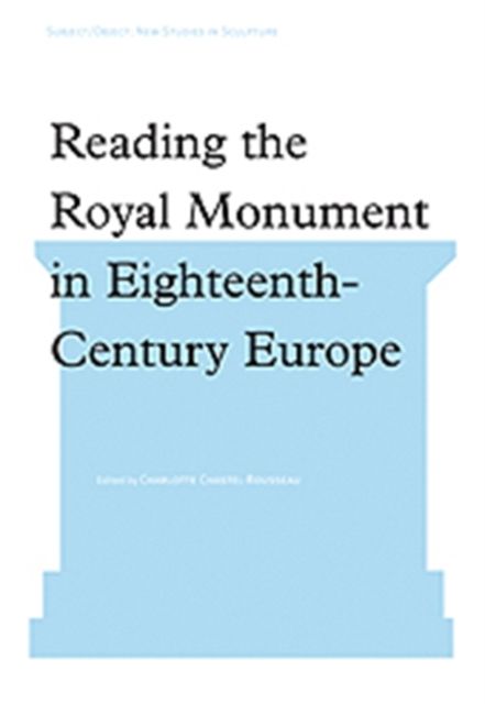 Reading the Royal Monument in Eighteenth-Century Europe