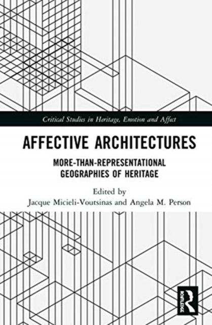 Affective Architectures : More-Than-Representational Geographies of Heritage