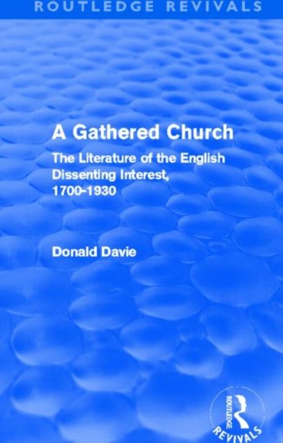 A Gathered Church (Routledge Revivals) : The Literature of the English Dissenting Interest, 1700-1930
