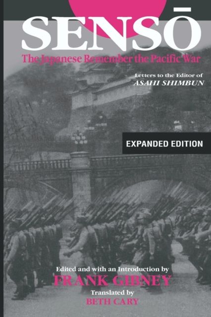 Senso: The Japanese Remember the Pacific War : Letters to the Editor of "Asahi Shimbun"