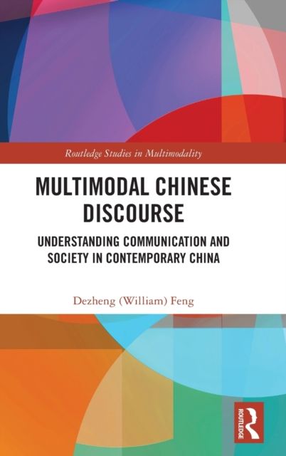 Multimodal Chinese Discourse : Understanding Communication and Society in Contemporary China