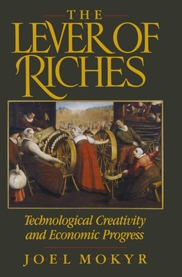 The Lever of Riches : Technological Creativity and Economic Progress