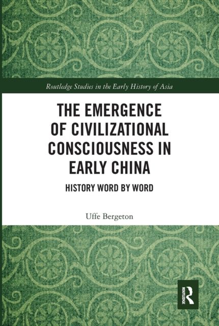 The Emergence of Civilizational Consciousness in Early China : History Word by Word
