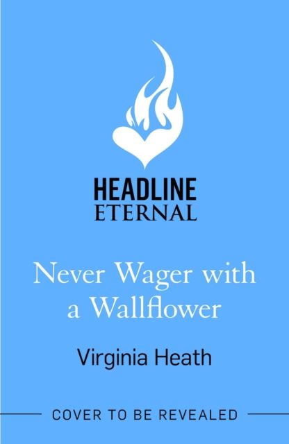 Never Wager with a Wallflower : A hilarious and sparkling opposites-attract Regency rom-com!