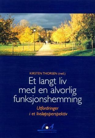 Et langt liv med en alvorlig funksjonshemming : utfordringer i et livsløpsperspektiv : rapport fra FoA, Funksjonshemming og aldring