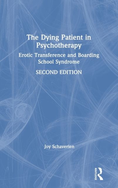 The Dying Patient in Psychotherapy : Erotic Transference and Boarding School Syndrome