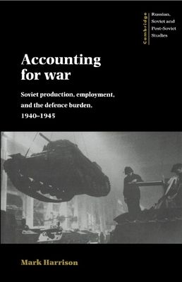 Accounting for War : Soviet Production, Employment, and the Defence Burden, 1940–1945