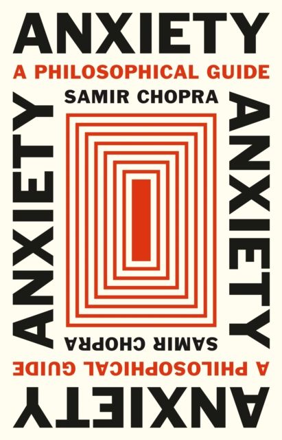 Anxiety : A Philosophical Guide