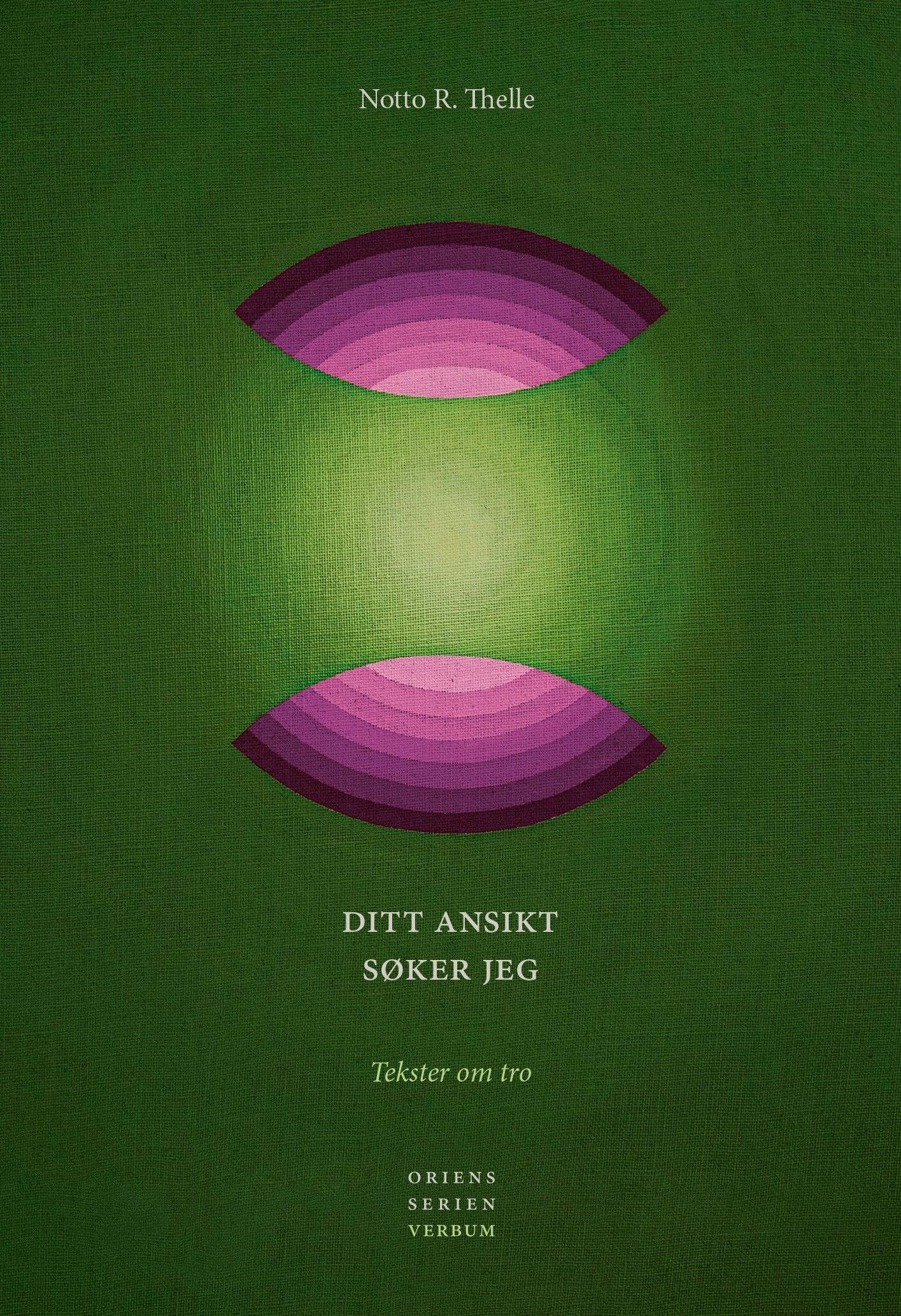 Ditt ansikt søker jeg : tekster om tro