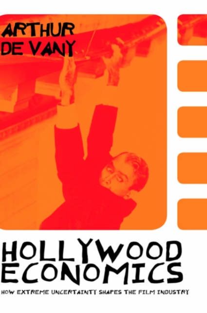 Hollywood Economics : How Extreme Uncertainty Shapes the Film Industry