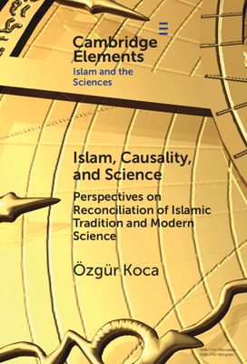 Islam, Causality, and Science : Perspectives on Reconciliation of Islamic Tradition and Modern Science