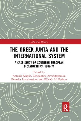 The Greek Junta and the International System : A Case Study of Southern European Dictatorships, 1967-74