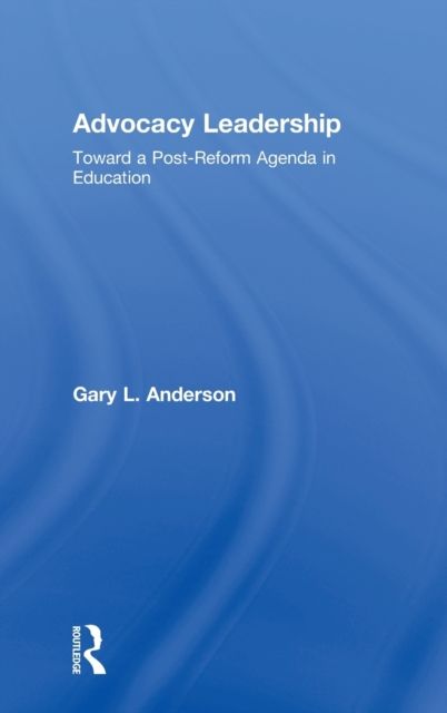 Advocacy Leadership : Toward a Post-Reform Agenda in Education