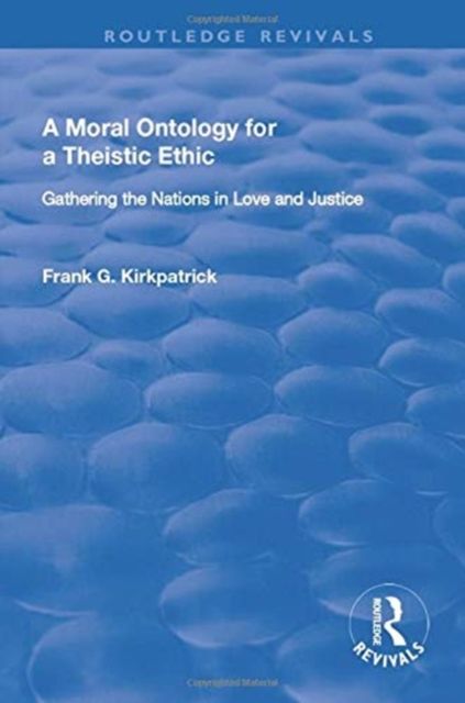 A Moral Ontology for a Theistic Ethic : Gathering the Nations in Love and Justice