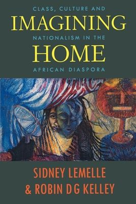 Imagining Home : Class, Culture and Nationalism in the African Diaspora