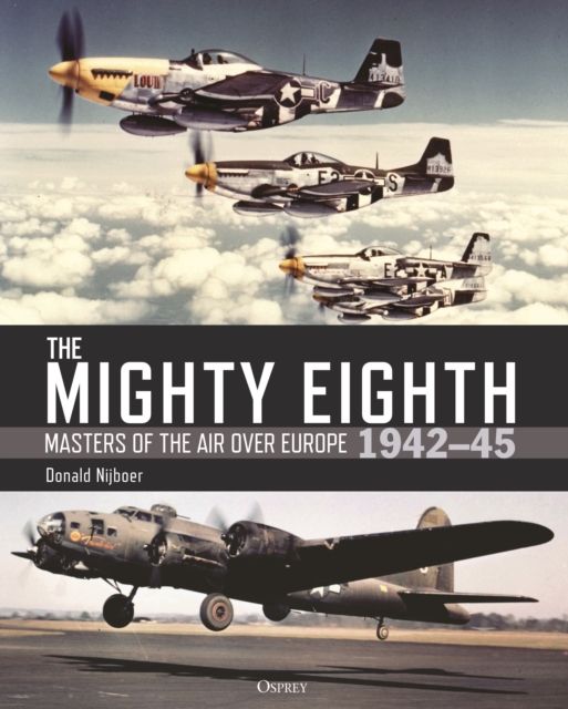 The Mighty Eighth : Masters of the Air over Europe 1942–45