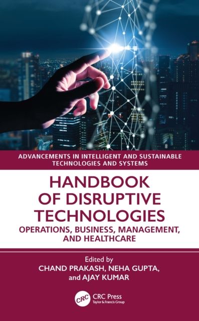 Handbook of Disruptive Technologies : Operations, Business, Management, and Healthcare