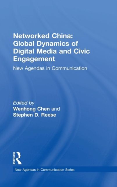 Networked China: Global Dynamics of Digital Media and Civic Engagement : New Agendas in Communication