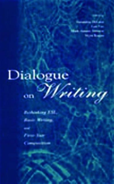 Dialogue on Writing : Rethinking Esl, Basic Writing, and First-year Composition