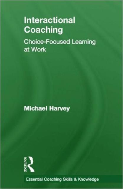 Interactional Coaching : Choice-focused Learning at Work