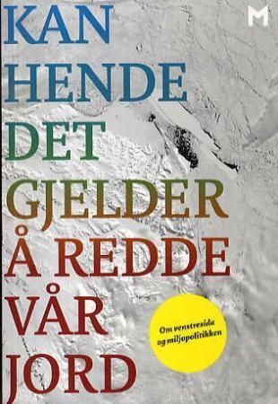 Kan hende det gjelder å redde vår jord : om venstresida og miljøpolitikken