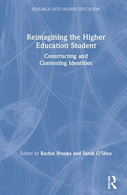 Reimagining the Higher Education Student : Constructing and Contesting Identities