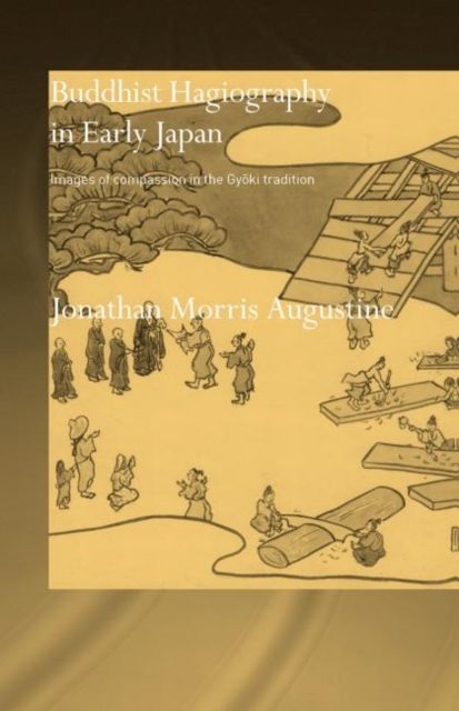 Buddhist Hagiography in Early Japan : Images of Compassion in the Gyoki Tradition