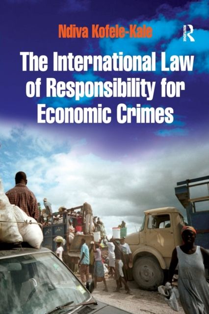 The International Law of Responsibility for Economic Crimes : Holding State Officials Individually Liable for Acts of Fraudulent Enrichment