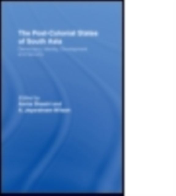 The Post-Colonial States of South Asia : Political and Constitutional Problems