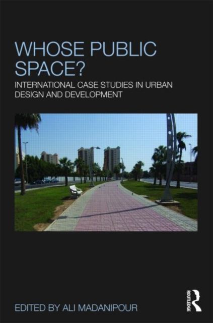 Whose Public Space? : International Case Studies in Urban Design and Development