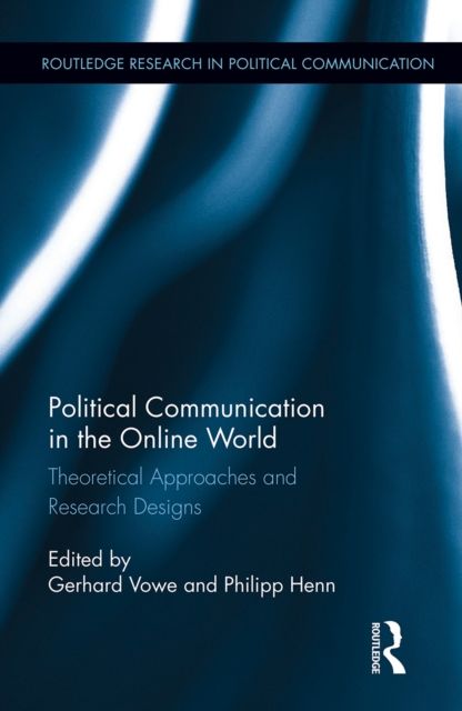 Political Communication in the Online World : Theoretical Approaches and Research Designs
