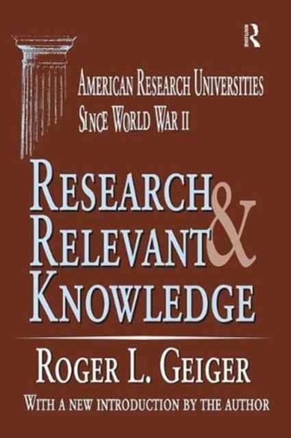 Research and Relevant Knowledge : American Research Universities Since World War II