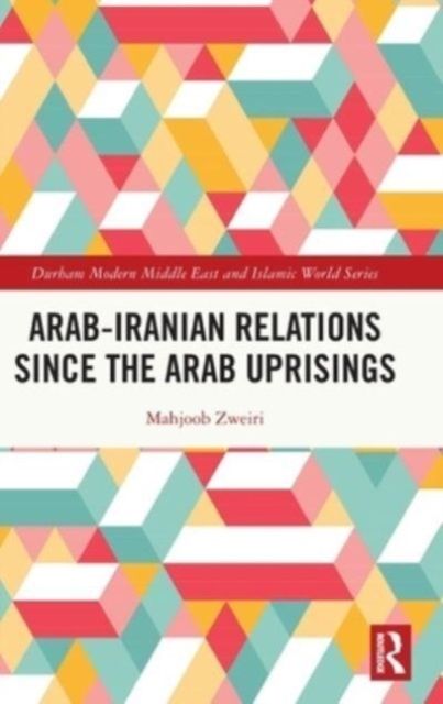 Arab-Iranian Relations Since the Arab Uprisings