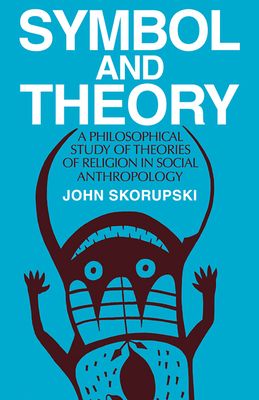 Symbol and Theory : A Philosophical Study of Theories of Religion in Social Anthropology