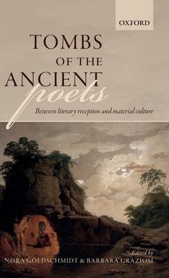 Tombs of the Ancient Poets : Between Literary Reception and Material Culture